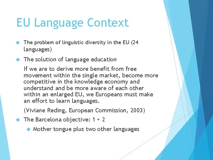 EU Language Context The problem of linguistic diversity in the EU (24 languages) The