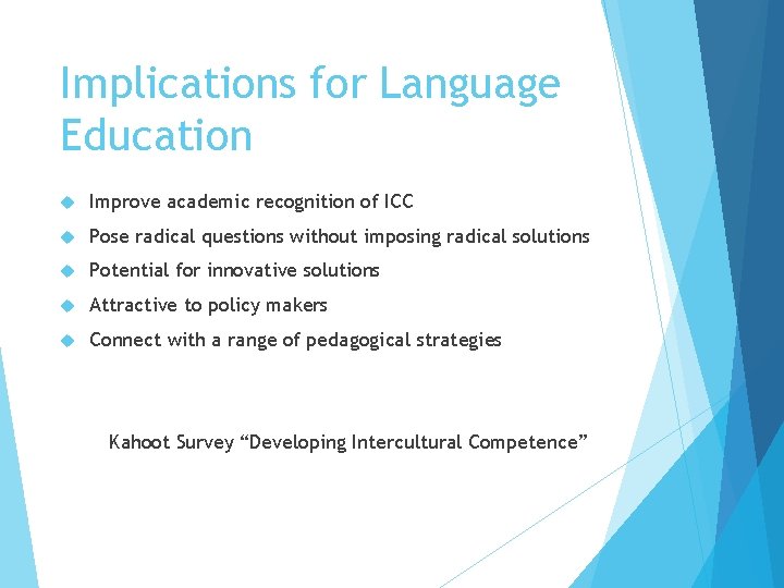 Implications for Language Education Improve academic recognition of ICC Pose radical questions without imposing