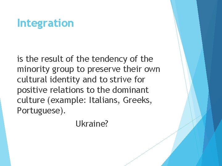 Integration is the result of the tendency of the minority group to preserve their