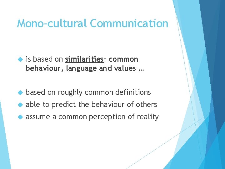 Mono-cultural Communication is based on similarities: common behaviour, language and values … based on