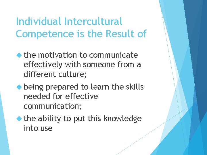 Individual Intercultural Competence is the Result of the motivation to communicate effectively with someone