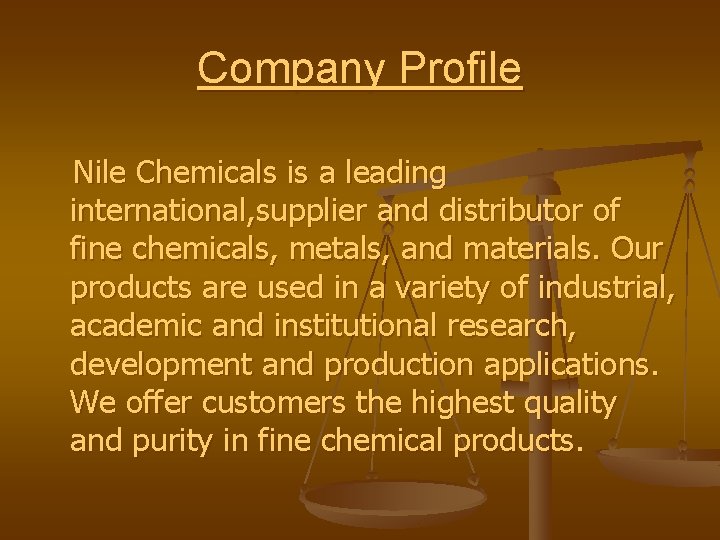 Company Profile Nile Chemicals is a leading international, supplier and distributor of fine chemicals,