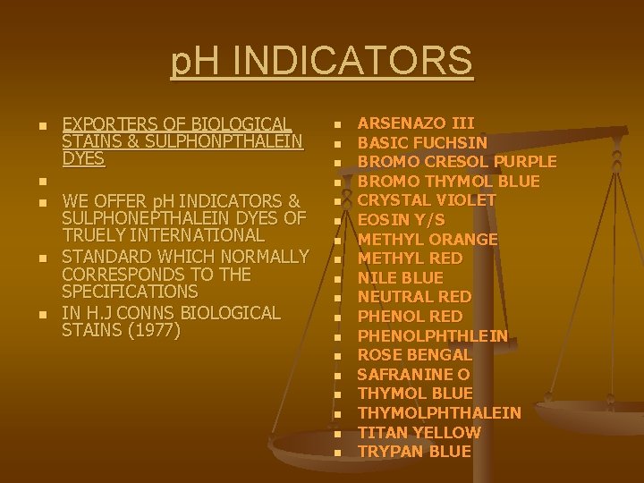 p. H INDICATORS n n n EXPORTERS OF BIOLOGICAL STAINS & SULPHONPTHALEIN DYES WE