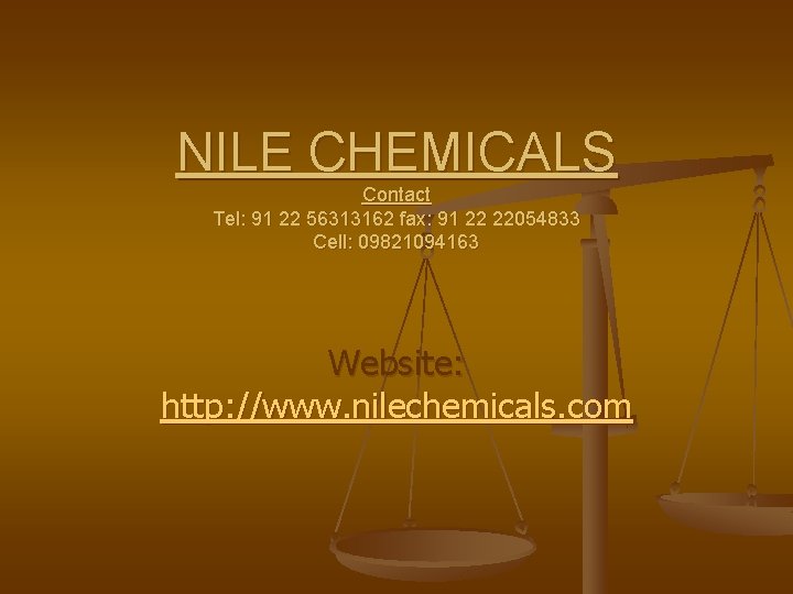 NILE CHEMICALS Contact Tel: 91 22 56313162 fax: 91 22 22054833 Cell: 09821094163 Website: