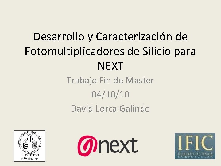 Desarrollo y Caracterización de Fotomultiplicadores de Silicio para NEXT Trabajo Fin de Master 04/10/10