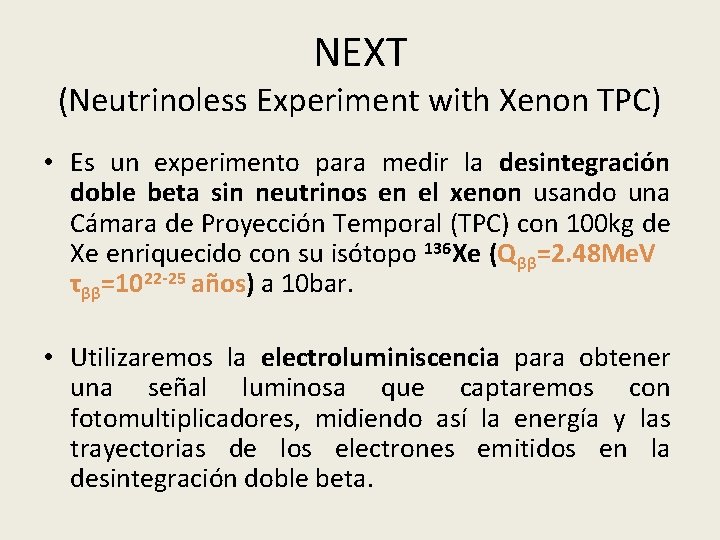 NEXT (Neutrinoless Experiment with Xenon TPC) • Es un experimento para medir la desintegración