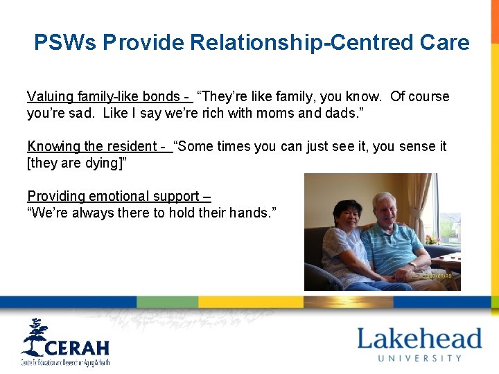 PSWs Provide Relationship-Centred Care Valuing family-like bonds - “They’re like family, you know. Of