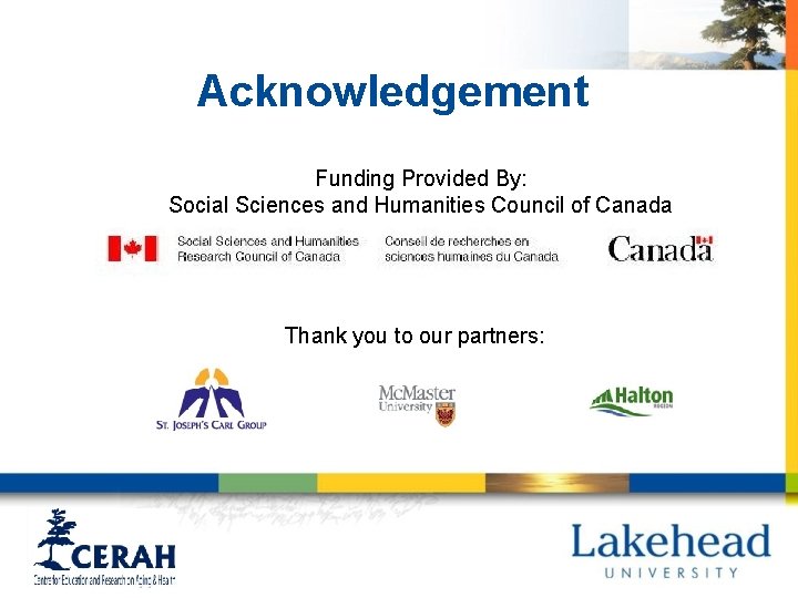 Acknowledgement Funding Provided By: Social Sciences and Humanities Council of Canada Thank you to