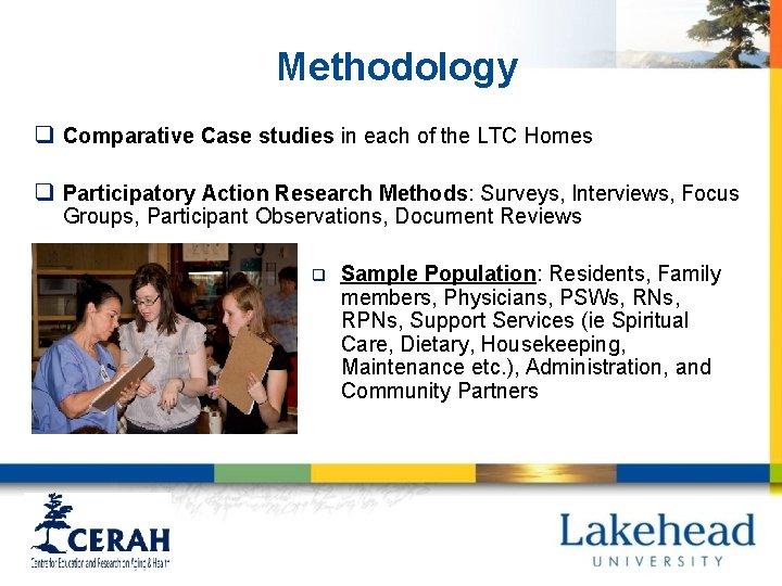 Methodology q Comparative Case studies in each of the LTC Homes q Participatory Action