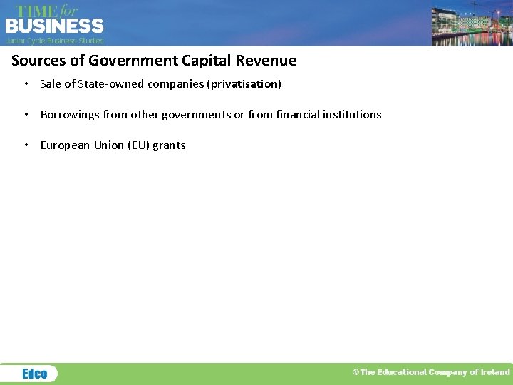 Sources of Government Capital Revenue • Sale of State-owned companies (privatisation) • Borrowings from