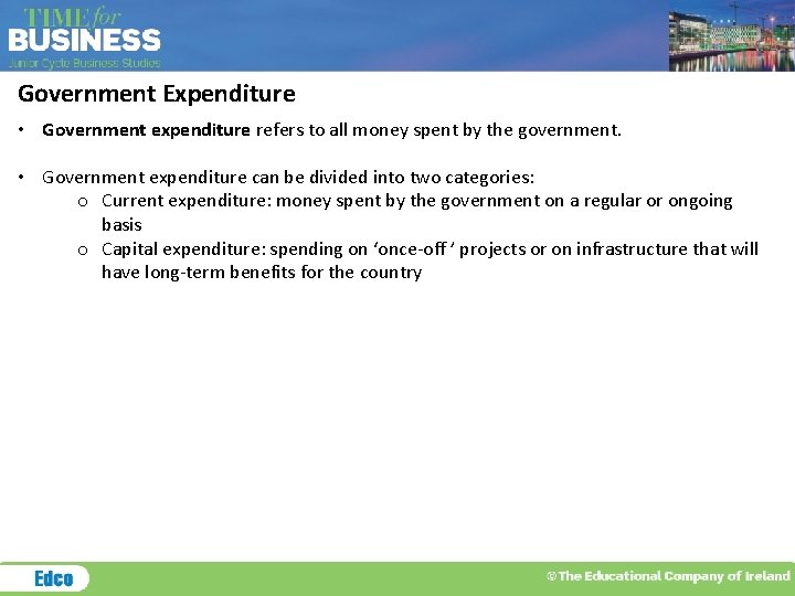 Government Expenditure • Government expenditure refers to all money spent by the government. •