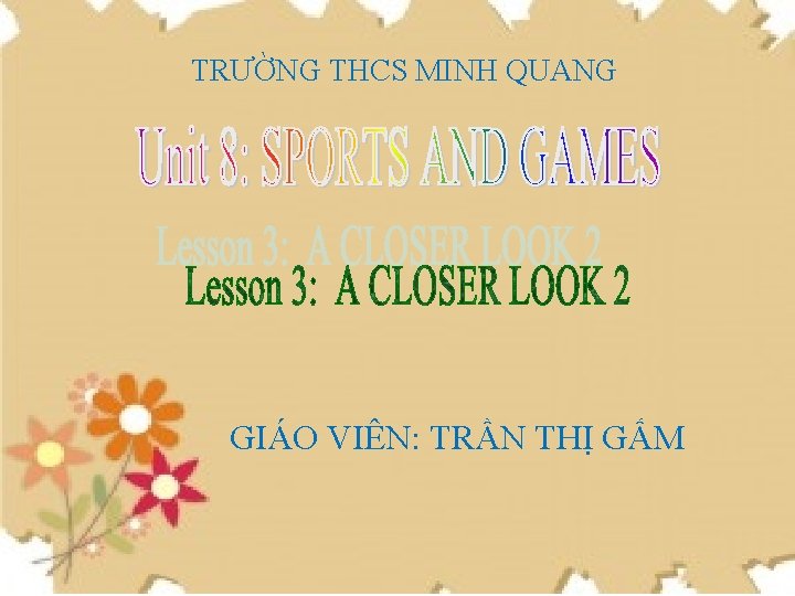 TRƯỜNG THCS MINH QUANG GIÁO VIÊN: TRẦN THỊ GẤM TRƯỜNG THCS MINH QUANG GIÁO VIÊN: TRẦN THỊ GẤM