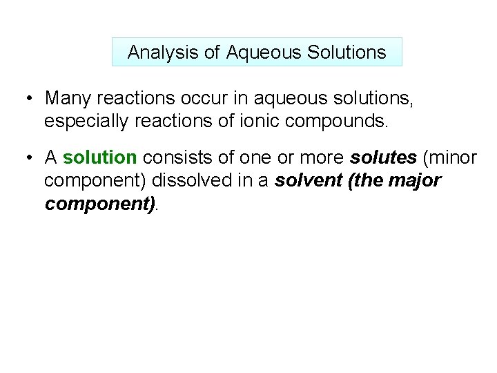 Analysis of Aqueous Solutions • Many reactions occur in aqueous solutions, especially reactions of