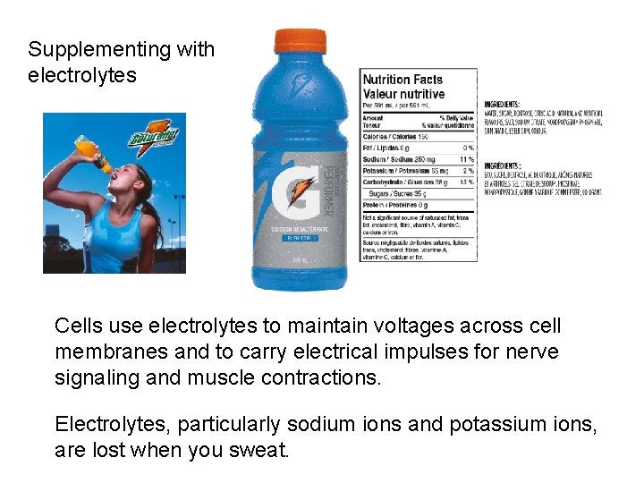 Supplementing with electrolytes Cells use electrolytes to maintain voltages across cell membranes and to