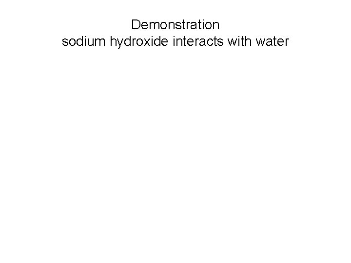 Demonstration sodium hydroxide interacts with water 