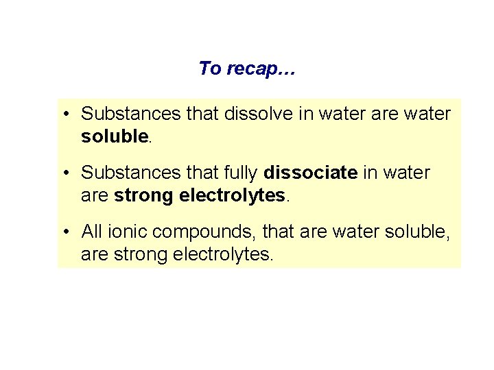 To recap… • Substances that dissolve in water are water soluble. • Substances that