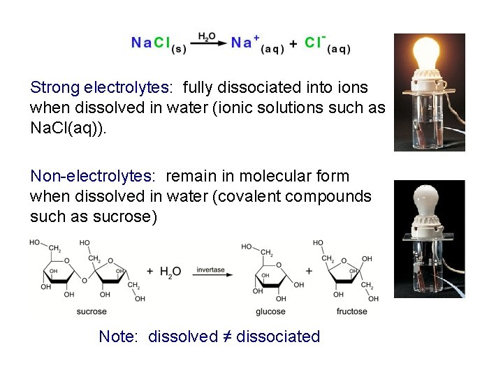 Strong electrolytes: fully dissociated into ions when dissolved in water (ionic solutions such as