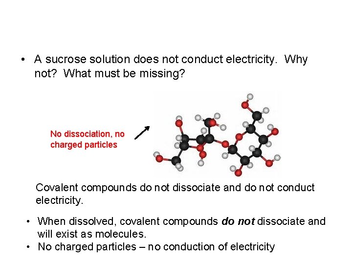  • A sucrose solution does not conduct electricity. Why not? What must be