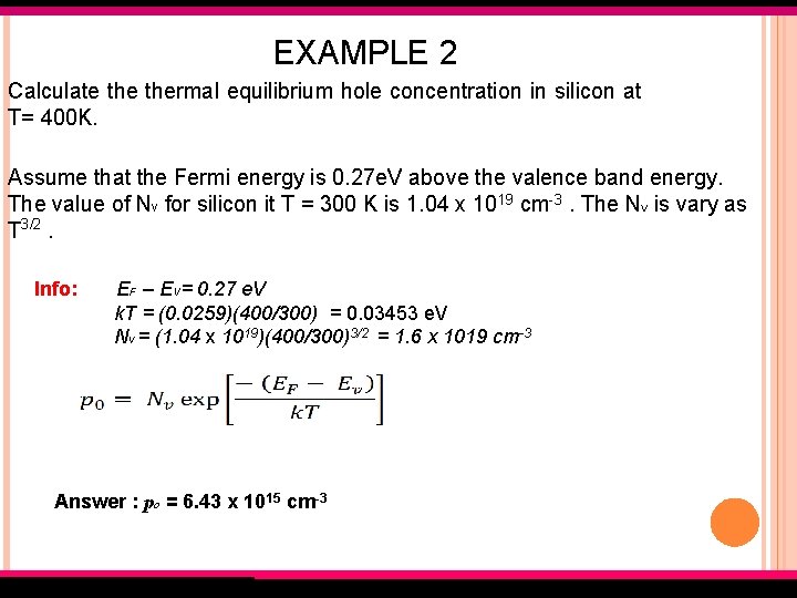 EXAMPLE 2 Calculate thermal equilibrium hole concentration in silicon at T= 400 K. Assume