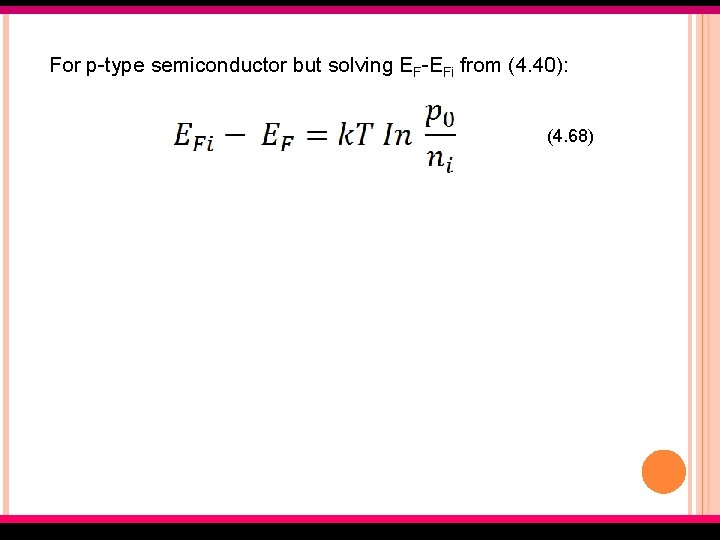 For p-type semiconductor but solving EF-EFi from (4. 40): (4. 68) EMT 127/3 Semiconductor