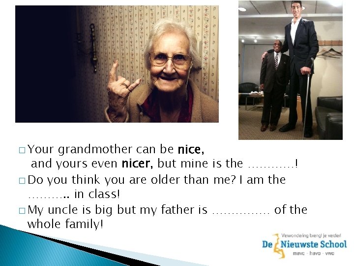 � Your grandmother can be nice, and yours even nicer, but mine is the