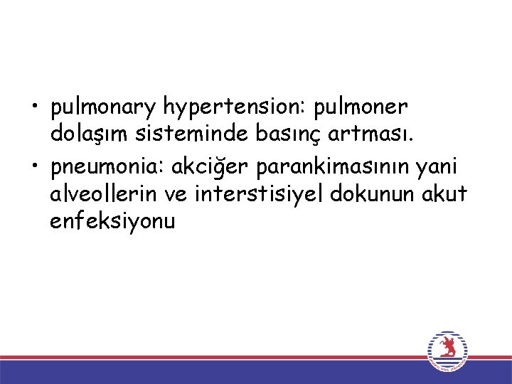  • pulmonary hypertension: pulmoner dolaşım sisteminde basınç artması. • pneumonia: akciğer parankimasının yani