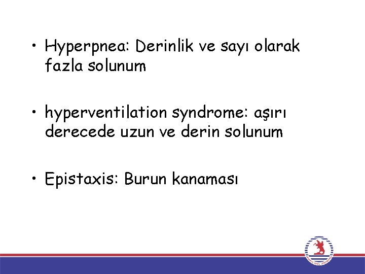  • Hyperpnea: Derinlik ve sayı olarak fazla solunum • hyperventilation syndrome: aşırı derecede