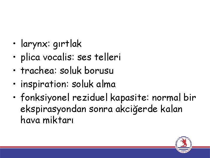  • • • larynx: gırtlak plica vocalis: ses telleri trachea: soluk borusu inspiration: