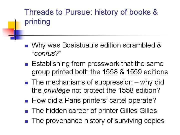 Threads to Pursue: history of books & printing n n n Why was Boaistuau’s