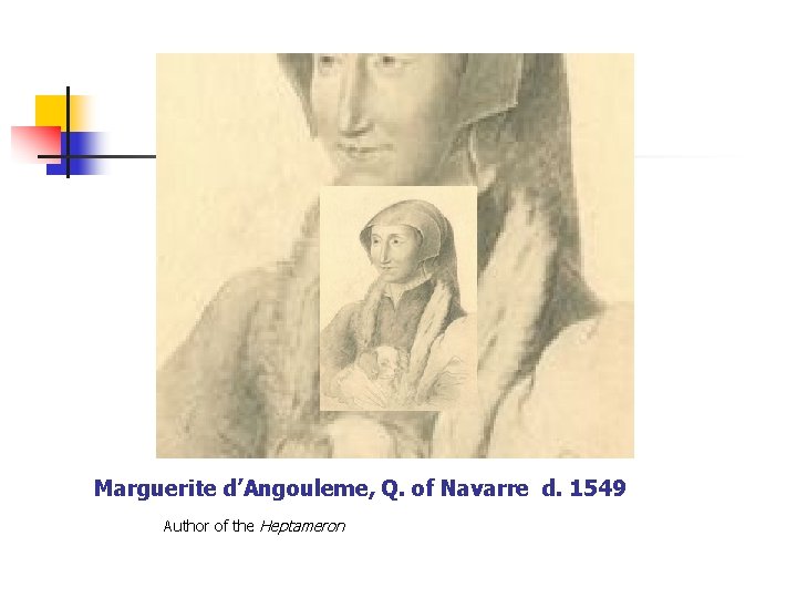 Marguerite d’Angouleme, Q. of Navarre d. 1549 Author of the Heptameron 