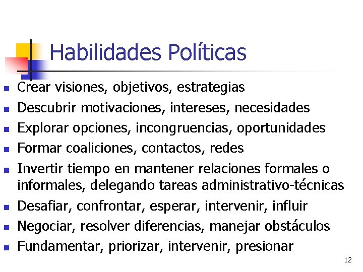 Habilidades Políticas n n n n Crear visiones, objetivos, estrategias Descubrir motivaciones, intereses, necesidades