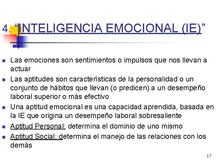 4. “INTELIGENCIA EMOCIONAL (IE)” n n n Las emociones son sentimientos o impulsos que