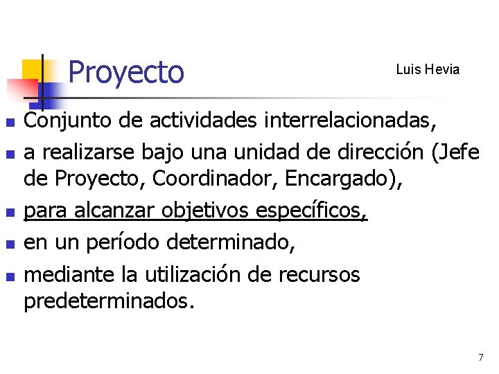 Proyecto n n n Luis Hevia Conjunto de actividades interrelacionadas, a realizarse bajo una