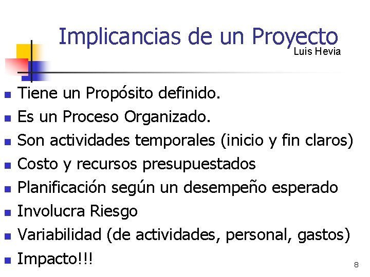 Implicancias de un Proyecto Luis Hevia n n n n Tiene un Propósito definido.