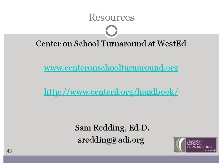 Resources Center on School Turnaround at West. Ed www. centeronschoolturnaround. org http: //www. centeril.