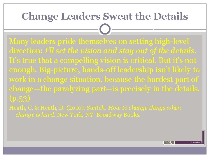 Change Leaders Sweat the Details Many leaders pride themselves on setting high-level direction: I’ll