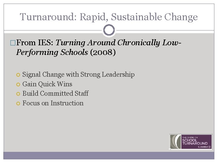Turnaround: Rapid, Sustainable Change �From IES: Turning Around Chronically Low- Performing Schools (2008) Signal