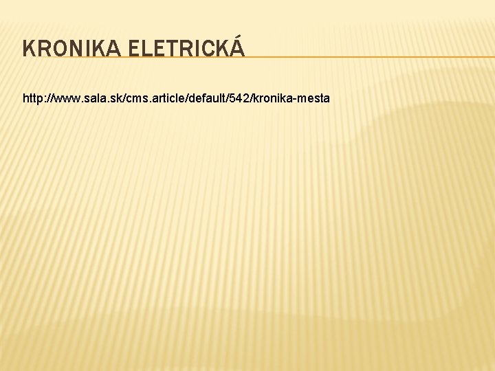 KRONIKA ELETRICKÁ http: //www. sala. sk/cms. article/default/542/kronika-mesta 