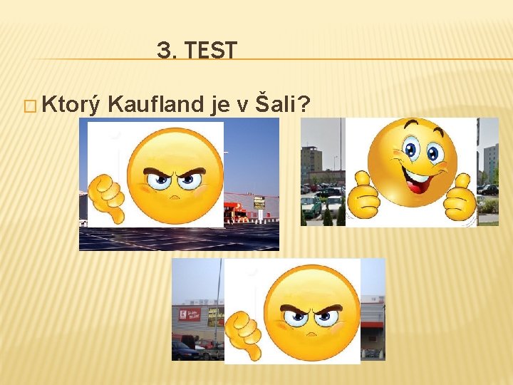 3. TEST � Ktorý Kaufland je v Šali? 