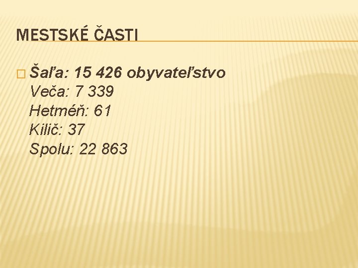 MESTSKÉ ČASTI � Šaľa: 15 426 obyvateľstvo Veča: 7 339 Hetméň: 61 Kilič: 37