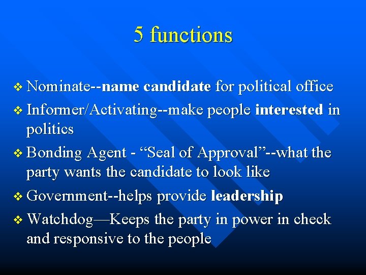 5 functions v Nominate--name candidate for political office v Informer/Activating--make people interested in politics