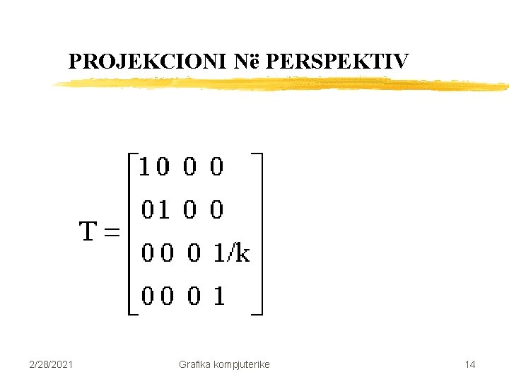 PROJEKCIONI Në PERSPEKTIV 2/28/2021 Grafika kompjuterike 14 PROJEKCIONI Në PERSPEKTIV 2/28/2021 Grafika kompjuterike 14