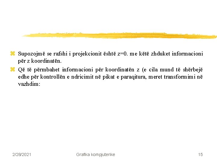 z Supozojmë se rafshi i projekcionit është z=0. me këtë zhduket informacioni për z z Supozojmë se rafshi i projekcionit është z=0. me këtë zhduket informacioni për z