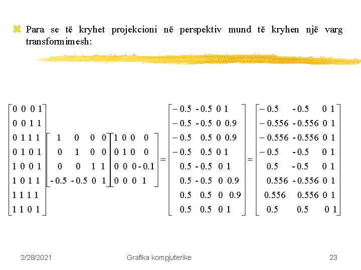 z Para se të kryhet projekcioni në perspektiv mund të kryhen një varg transformimesh: z Para se të kryhet projekcioni në perspektiv mund të kryhen një varg transformimesh: