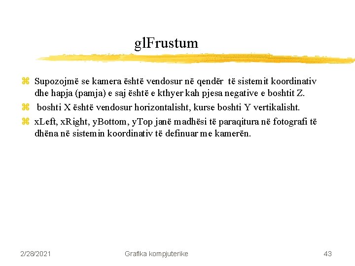 gl. Frustum z Supozojmë se kamera është vendosur në qendër të sistemit koordinativ dhe gl. Frustum z Supozojmë se kamera është vendosur në qendër të sistemit koordinativ dhe