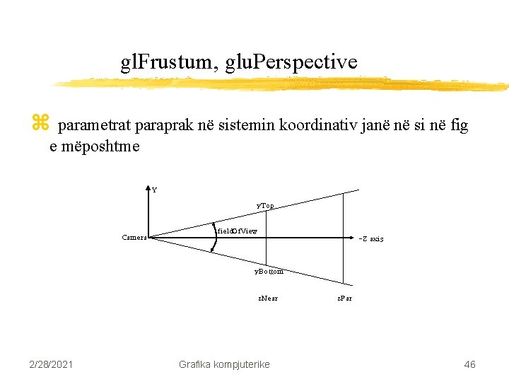 gl. Frustum, glu. Perspective z parametrat paraprak në sistemin koordinativ janë në si në gl. Frustum, glu. Perspective z parametrat paraprak në sistemin koordinativ janë në si në