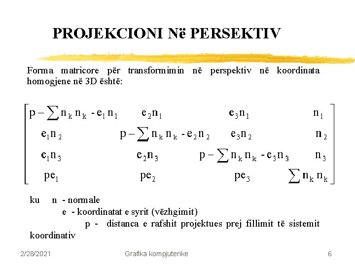 PROJEKCIONI Në PERSEKTIV Forma matricore për transformimin në perspektiv në koordinata homogjene në 3 PROJEKCIONI Në PERSEKTIV Forma matricore për transformimin në perspektiv në koordinata homogjene në 3