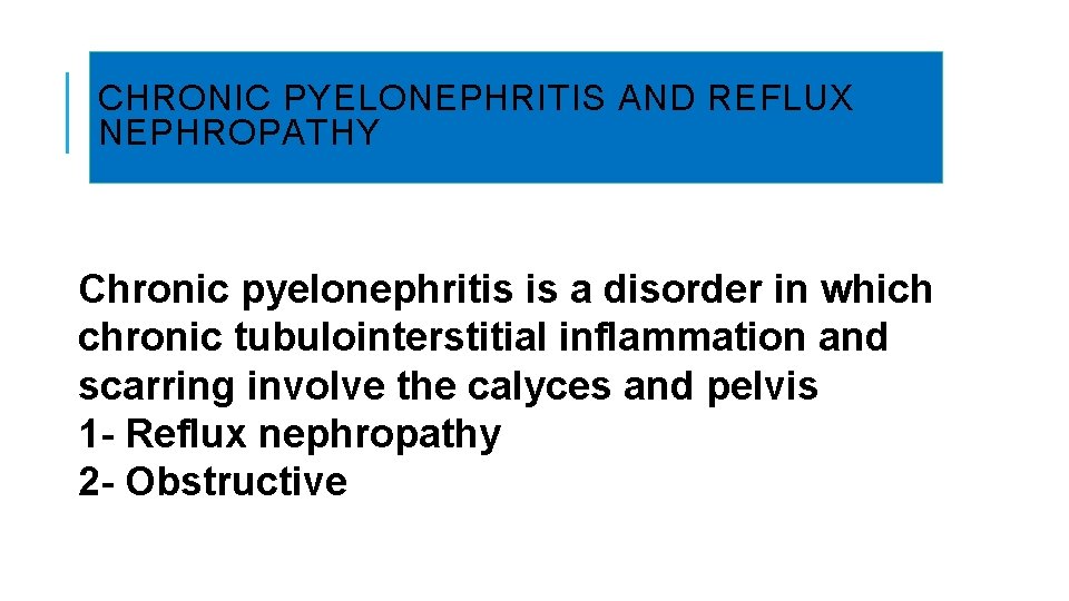 CHRONIC PYELONEPHRITIS AND REFLUX NEPHROPATHY Chronic pyelonephritis is a disorder in which chronic tubulointerstitial CHRONIC PYELONEPHRITIS AND REFLUX NEPHROPATHY Chronic pyelonephritis is a disorder in which chronic tubulointerstitial