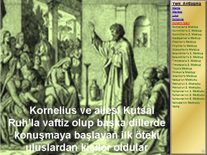 Yeni Antlaşma Kornelius ve ailesi Kutsal Ruh’la vaftiz olup başka dillerde konuşmaya başlayan ilk