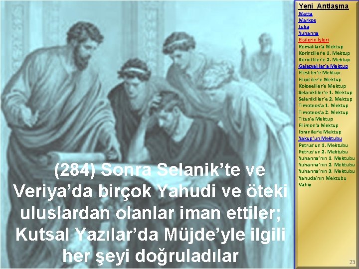 Yeni Antlaşma (284) Sonra Selanik’te ve Veriya’da birçok Yahudi ve öteki uluslardan olanlar iman